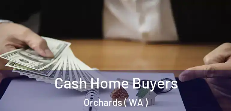  Cash Home Buyers Orchards ( WA )