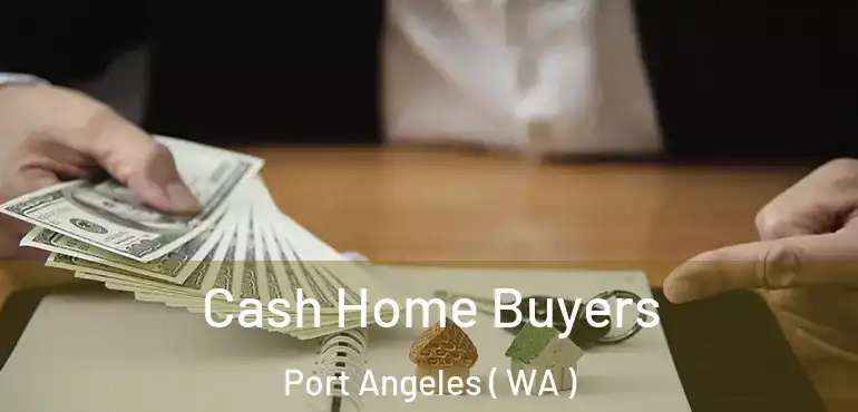  Cash Home Buyers Port Angeles ( WA )