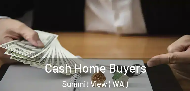  Cash Home Buyers Summit View ( WA )