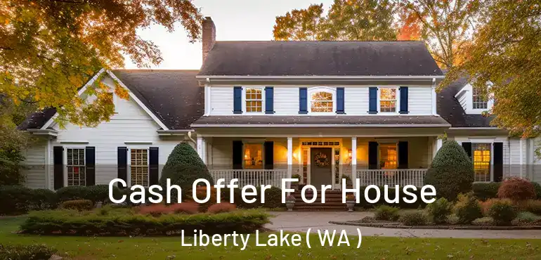  Cash Offer For House Liberty Lake ( WA )
