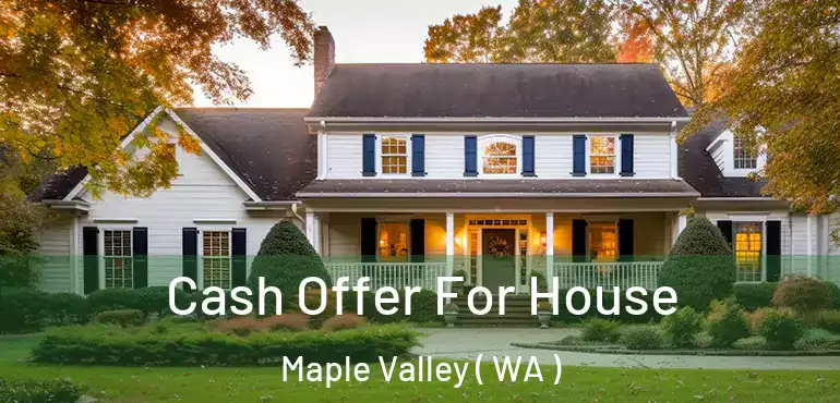  Cash Offer For House Maple Valley ( WA )