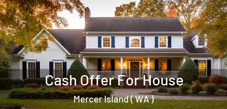  Cash Offer For House Mercer Island ( WA )