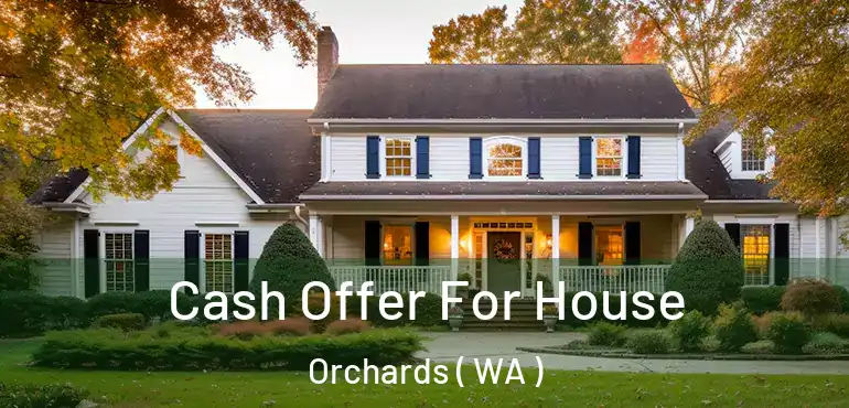  Cash Offer For House Orchards ( WA )