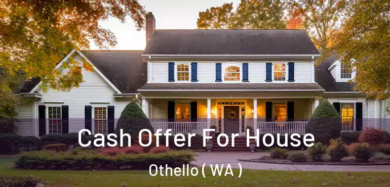  Cash Offer For House Othello ( WA )