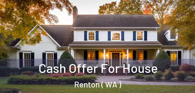  Cash Offer For House Renton ( WA )