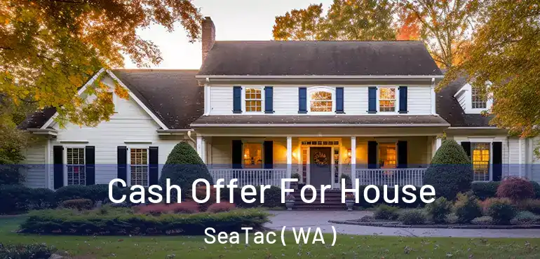  Cash Offer For House SeaTac ( WA )