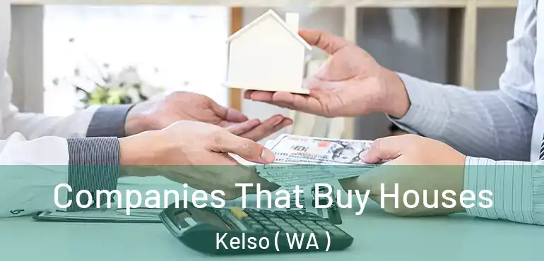  Companies That Buy Houses Kelso ( WA )
