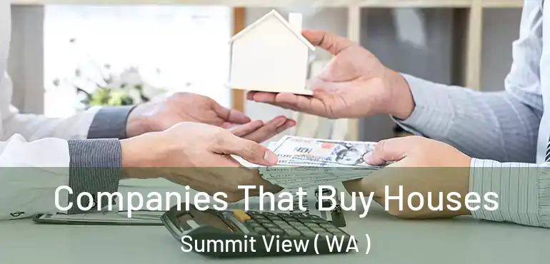  Companies That Buy Houses Summit View ( WA )