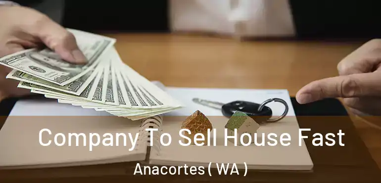 Company To Sell House Fast Anacortes ( WA )