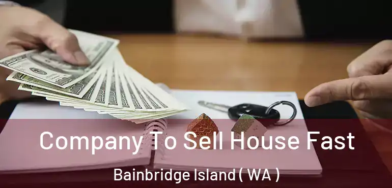  Company To Sell House Fast Bainbridge Island ( WA )