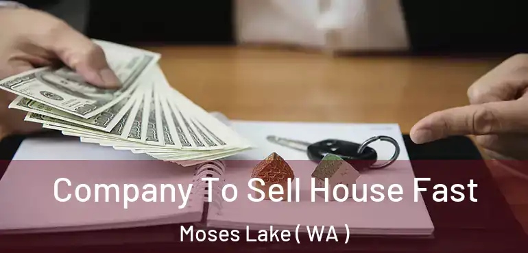  Company To Sell House Fast Moses Lake ( WA )