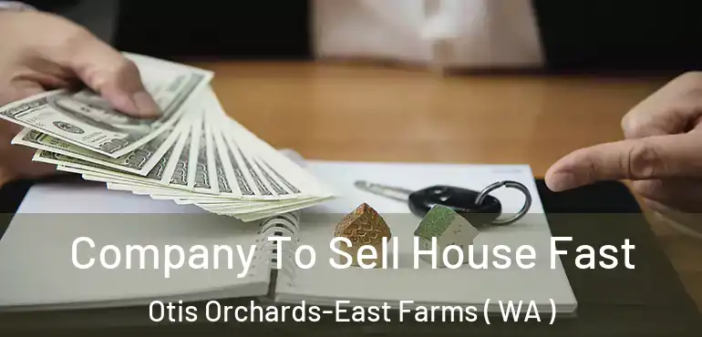  Company To Sell House Fast Otis Orchards-East Farms ( WA )