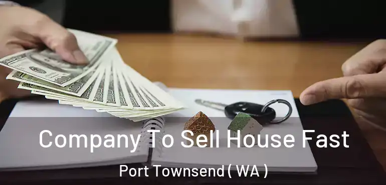  Company To Sell House Fast Port Townsend ( WA )