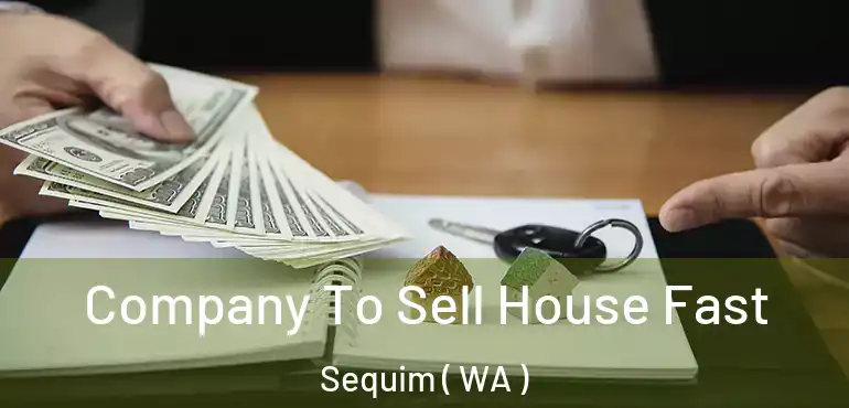  Company To Sell House Fast Sequim ( WA )