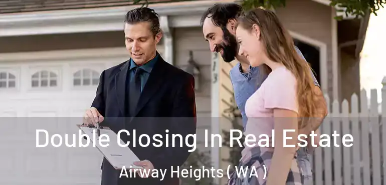  Double Closing In Real Estate Airway Heights ( WA )