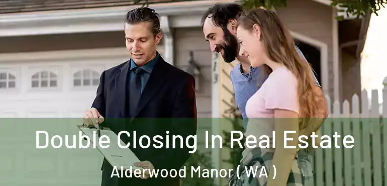  Double Closing In Real Estate Alderwood Manor ( WA )