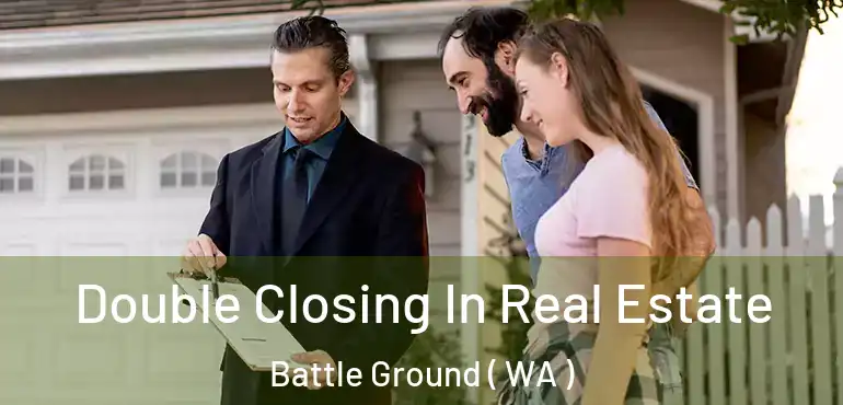  Double Closing In Real Estate Battle Ground ( WA )