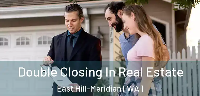  Double Closing In Real Estate East Hill-Meridian ( WA )