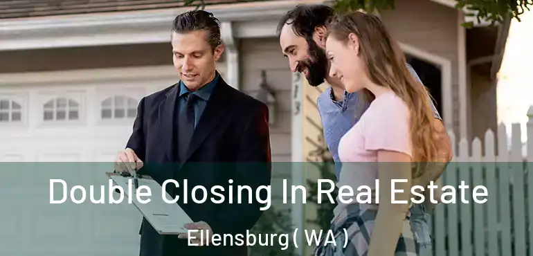  Double Closing In Real Estate Ellensburg ( WA )