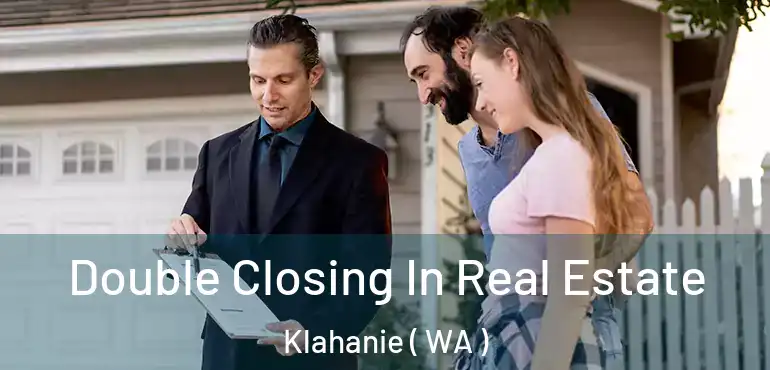 Double Closing In Real Estate Klahanie ( WA )