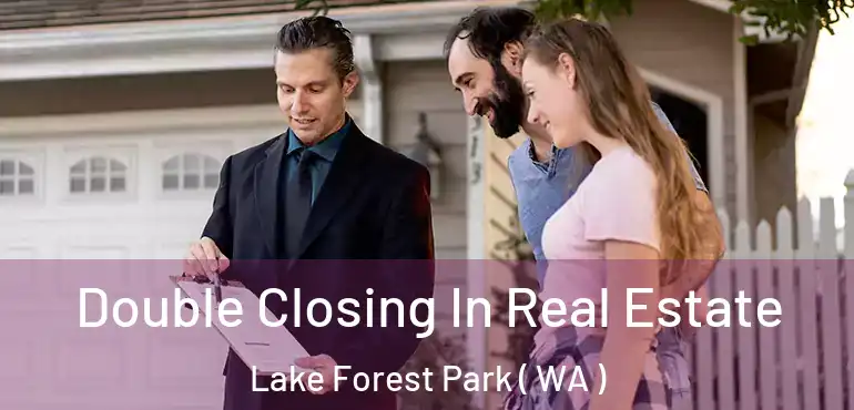  Double Closing In Real Estate Lake Forest Park ( WA )