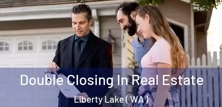  Double Closing In Real Estate Liberty Lake ( WA )