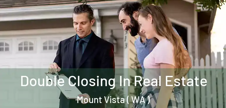  Double Closing In Real Estate Mount Vista ( WA )