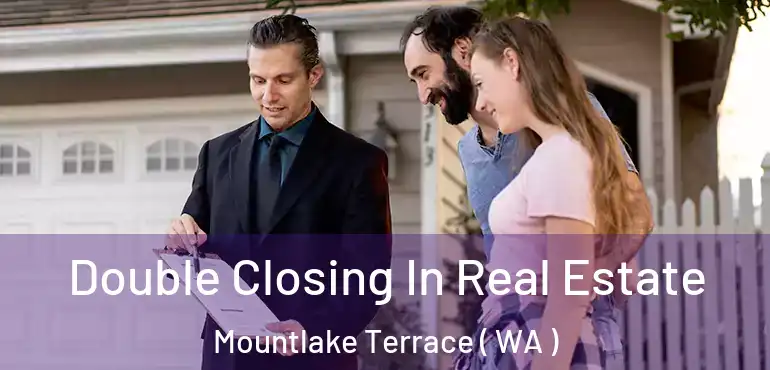  Double Closing In Real Estate Mountlake Terrace ( WA )