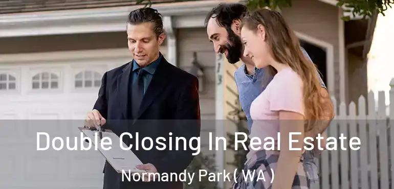  Double Closing In Real Estate Normandy Park ( WA )