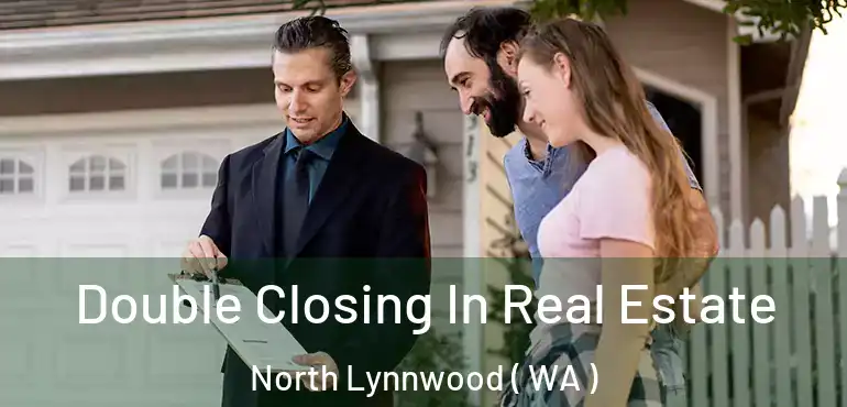 Double Closing In Real Estate North Lynnwood ( WA )
