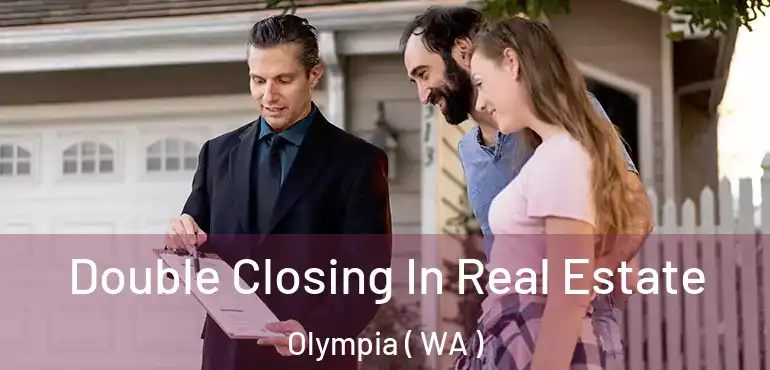  Double Closing In Real Estate Olympia ( WA )