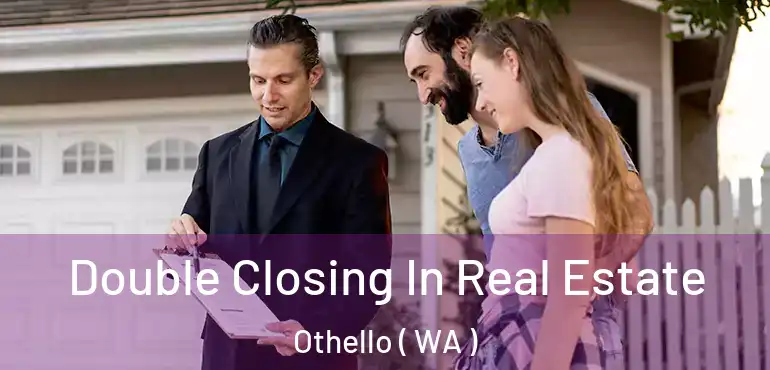  Double Closing In Real Estate Othello ( WA )