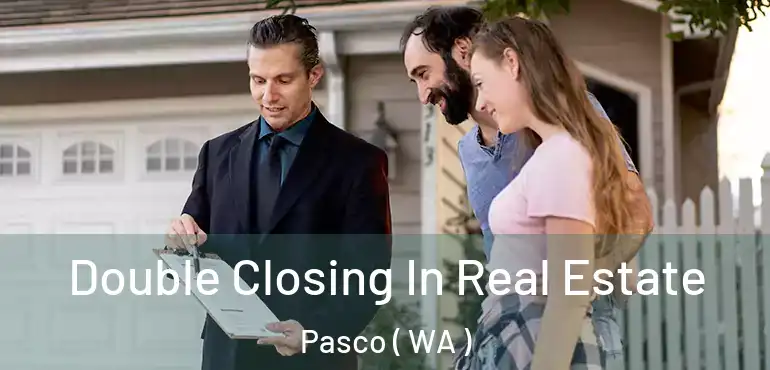  Double Closing In Real Estate Pasco ( WA )