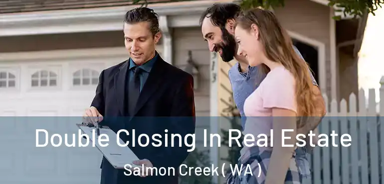  Double Closing In Real Estate Salmon Creek ( WA )