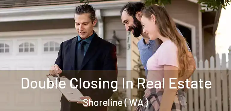  Double Closing In Real Estate Shoreline ( WA )