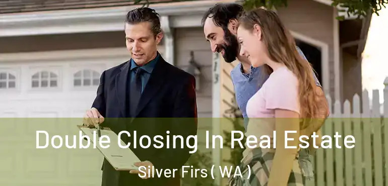  Double Closing In Real Estate Silver Firs ( WA )