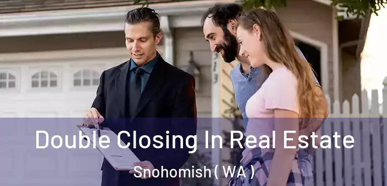  Double Closing In Real Estate Snohomish ( WA )