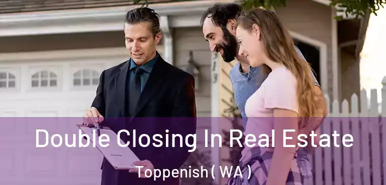  Double Closing In Real Estate Toppenish ( WA )