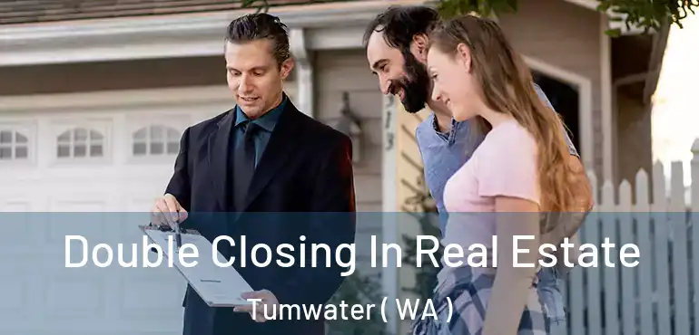  Double Closing In Real Estate Tumwater ( WA )