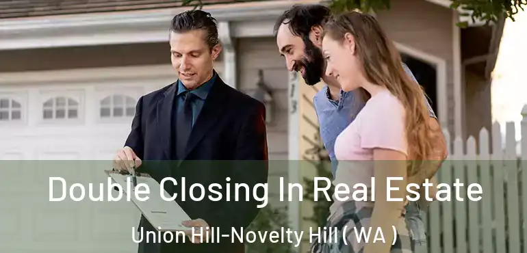  Double Closing In Real Estate Union Hill-Novelty Hill ( WA )