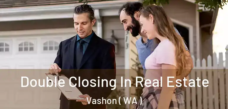  Double Closing In Real Estate Vashon ( WA )