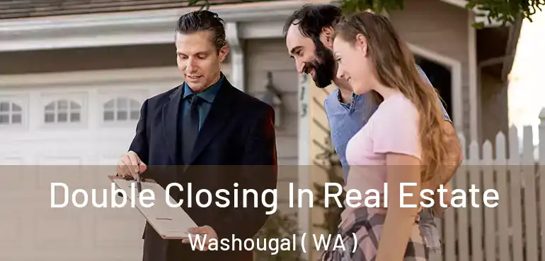  Double Closing In Real Estate Washougal ( WA )