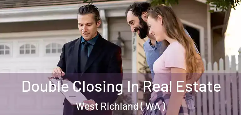  Double Closing In Real Estate West Richland ( WA )
