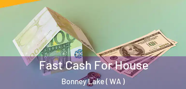  Fast Cash For House Bonney Lake ( WA )