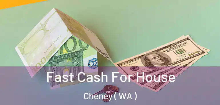  Fast Cash For House Cheney ( WA )
