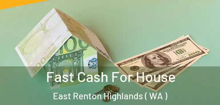  Fast Cash For House East Renton Highlands ( WA )