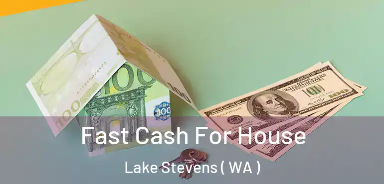  Fast Cash For House Lake Stevens ( WA )