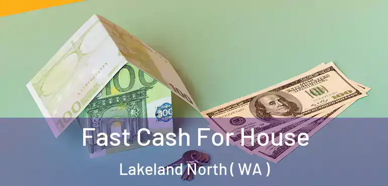  Fast Cash For House Lakeland North ( WA )