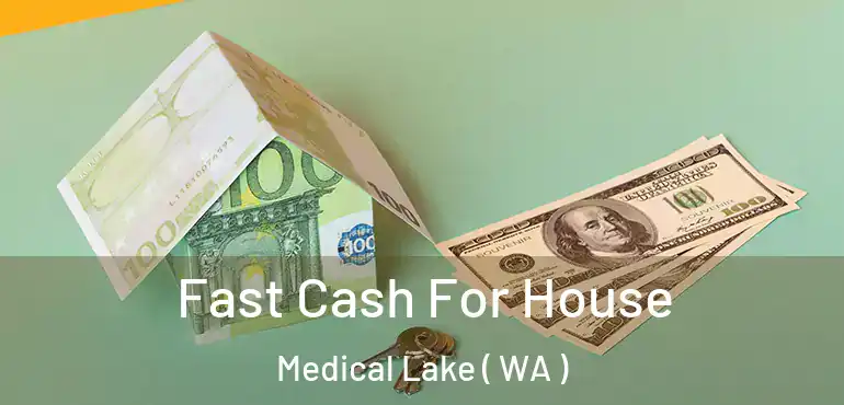  Fast Cash For House Medical Lake ( WA )
