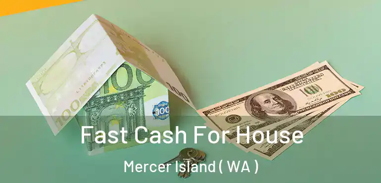  Fast Cash For House Mercer Island ( WA )